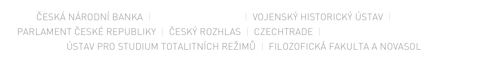 ČESKÁ NÁRODNÍ BANKA  |  Národní muzeum  |  Vojenský historický ústav  |  Úřad vlády Parlament české republiky  |  Český rozhlas  |  CzechTrade  |  Dopravní podnik hl. m. Prahy Ústav pro studium totalitních režimů  |  Filozofická fakulta a Novasol