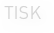 TISK