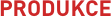 PRODUKCE